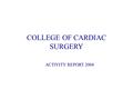 COLLEGE OF CARDIAC SURGERY ACTIVITY REPORT 2004. Members of the College Dr Inez Rodrigus Dr Guido Vannooten Dr Philippe Kohl Dr Christiaan Van Kerrebrouck.