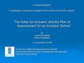 European project “Challenges in teacher training for the school of the XXI century” The Index for Inclusion and the Plan of Improvement for an Inclusive.