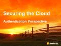 Securing the Cloud Authentication Perspective. Moving to the Cloud is like........ Moving your data from your own personal safe, to a safety deposit box.