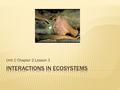 Unit C Chapter 2 Lesson 1.  Organisms need energy for all life processes.  Just like water and nitrogen, energy moves through ecosystems too.  As the.