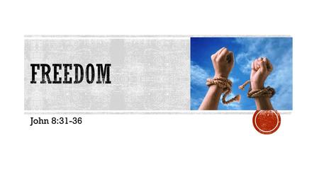 John 8:31-36.  Tomorrow is the 4 th of July – Independence Day  It is more than fireworks and cookouts  It is a symbol of the freedom we enjoy as a.