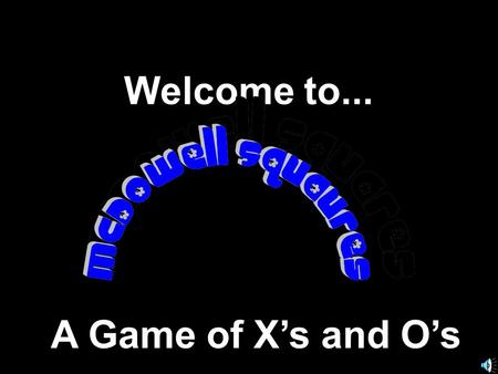 Welcome to... A Game of X’s and O’s Another Presentation © 2000 - All rights Reserved