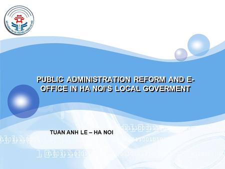 PUBLIC ADMINISTRATION REFORM AND E- OFFICE IN HA NOI’S LOCAL GOVERMENT TUAN ANH LE – HA NOI.