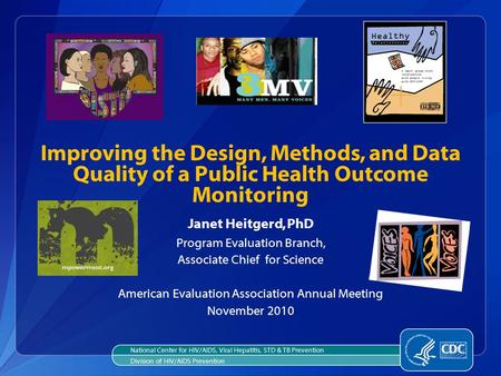 Janet Heitgerd, PhD Program Evaluation Branch, Associate Chief for Science American Evaluation Association Annual Meeting November 2010 Improving the Design,