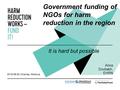 Government funding of NGOs for harm reduction in the region Anna Dovbakh, EHRN 2016-06-30, Chisinau, Moldova It is hard but possible.