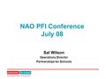 NAO PFI Conference July 08 Sal Wilson Operations Director Partnerships for Schools.