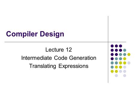 Lecture 12 Intermediate Code Generation Translating Expressions