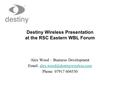 Destiny Wireless Presentation at the RSC Eastern WBL Forum Alex Wood – Business Development