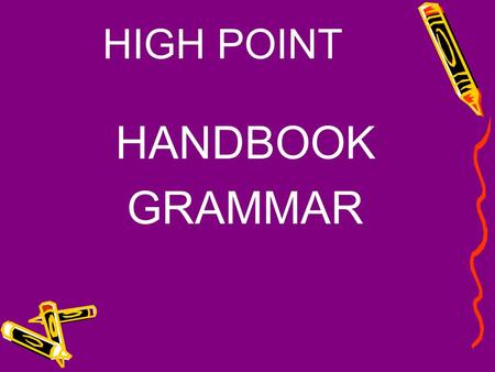 HIGH POINT HANDBOOK GRAMMAR. Sentences What is a sentence? A group of words that express a complete thought. A group of words that express a complete.