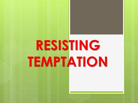 RESISTING TEMPTATION. What Is Temptation?  The Old Testament Hebrew word Nasah means an attempt to prove the quality of something. Nasah is most often.