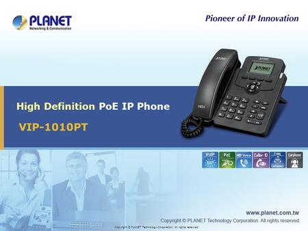 VIP-1010PT High Definition PoE IP Phone Copyright © PLANET Technology Corporation. All rights reserved.