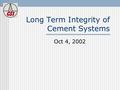 Long Term Integrity of Cement Systems Oct 4, 2002.