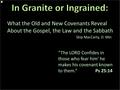 What the Old and New Covenants Reveal About the Gospel, the Law and the Sabbath Skip MacCarty, D. Min “The LORD Confides in those who fear him’ he makes.