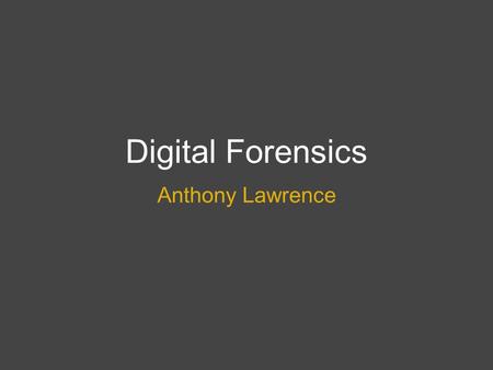 Digital Forensics Anthony Lawrence. Overview Digital forensics is a branch of forensics focusing on investigating electronic devises. Important in for.