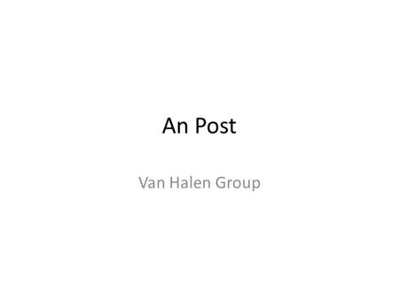 An Post Van Halen Group. Premises 2 different target groups Complete opposites So we decide on 2 different approaches, with common point to turn to…