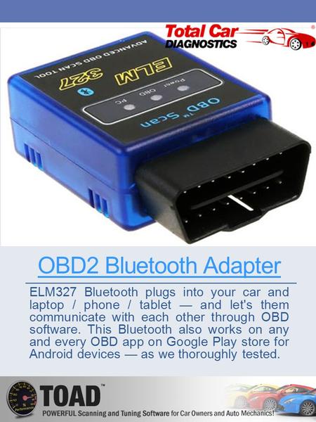 OBD2 Bluetooth Adapter ELM327 Bluetooth plugs into your car and laptop / phone / tablet — and let's them communicate with each other through OBD software.