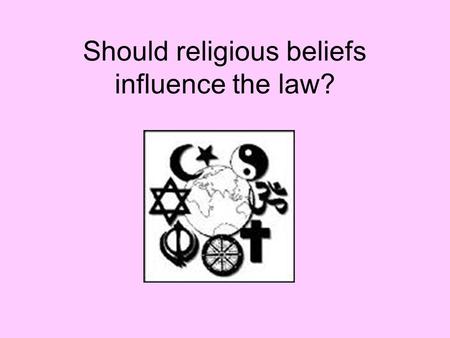 Should religious beliefs influence the law?. What do these mean? Liberty = the state of being free within society from restrictions imposed by authority.