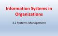 Information Systems in Organizations 3.2 Systems Management.