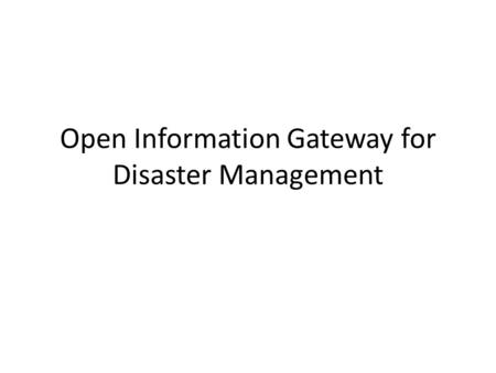 Open Information Gateway for Disaster Management.