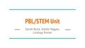 PBL/STEM Unit Sarah Buck, Kaitlin Nagao, Lindsay Porter.