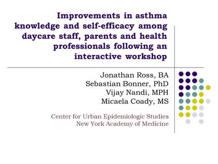 Improvements in asthma knowledge and self-efficacy among daycare staff, parents and health professionals following an interactive workshop Jonathan Ross,