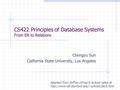 CS422 Principles of Database Systems From ER to Relations Chengyu Sun California State University, Los Angeles Adapted from Jeffrey Ullman’s lecture notes.