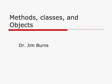 Methods, classes, and Objects Dr. Jim Burns. Question  Which of the following access modifiers is the default modifier?  public  private  protected.