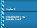 Chapter 11 Regression Analysis in Body Composition Research.