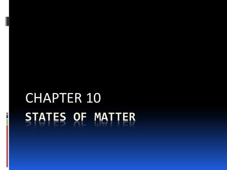 CHAPTER 10. The Kinetic-Molecular Theory of Matter 10.1.