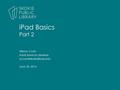 Allyson Coan Adult Services Librarian June 20, 2016 iPad Basics Part 2.