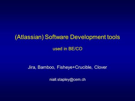 (Atlassian) Software Development tools used in BE/CO Jira, Bamboo, Fisheye+Crucible, Clover