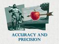 Accuracy and Precision. What do people usually mean when they say…? Her analysis of the stock market trends was very accurate.