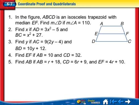 Lesson 7 Menu 1.In the figure, ABCD is an isosceles trapezoid with median EF. Find m  D if m  A = 110. 2.Find x if AD = 3x 2 – 5 and BC = x 2 + 27. 3.Find.