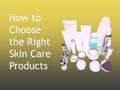 Most people want to look healthy and young for as long as possible. Using the right skin care products is a key component to achieving this goal. However,