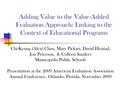 Adding Value to the Value-Added Evaluation Approach: Linking to the Context of Educational Programs Chi-Keung (Alex) Chan, Mary Pickart, David Heistad,