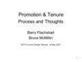 1 Promotion & Tenure Process and Thoughts Barry Flachsbart Bruce McMillin NFTS Course Design Retreat, 14 May 2007.