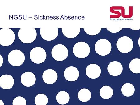 NGSU – Sickness Absence. SICKNESS ABSENCE 2 CONTRACTUAL POSITION + Employment Contract – Section 12 ‘Sick Pay’ + Requires ‘reasonable and reliable’ attendance.