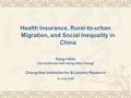 Health Insurance, Rural-to-urban Migration, and Social Inequality in China Fang-I Wen (Co-authored with Hung-Hao Chang) Chung-Hua Institution for Economic.