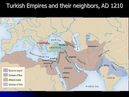 Turkish Empires and their neighbors, AD 1210 Turkish Empires and t heir neighbors, CE 1210 Turks were nomadic herders. Organized into clans with related.