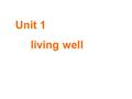 Unit 1 living well. Stephen Hawking disabled (muscle disease), always sits on his wheelchair, very strong-minded, put forward the theory about “black.