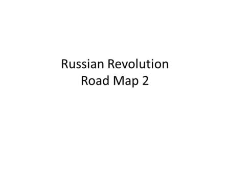 Russian Revolution Road Map 2. Duma Fails Tsar Nicholas II ignores all advice that will take power from him, and nothing changes in Russia By 1915, many.