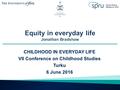 CHILDHOOD IN EVERYDAY LIFE VII Conference on Childhood Studies Turku 6 June 2016.