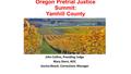 Oregon Pretrial Justice Summit: Yamhill County John Collins, Presiding Judge Mary Stern, AOC Jessica Beach, Corrections Manager.