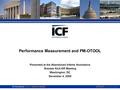 Performance Measurement and PM-OTOOL Presented at the Abandoned Infants Assistance Grantee Kick-Off Meeting Washington, DC December 4, 2008 icfi.com ©