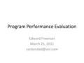 Program Performance Evaluation Edward Freeman March 25, 2011