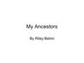 My Ancestors By Riley Behm. Who Immigrated Three of my great grandparents immigrated from a small town in Lebanon to the United States.