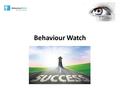 Behaviour Watch. What is it? Behaviour Watch is an electronic system that allows us to track all pupils at St Gregory’s. Using the system consistently.