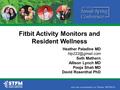 Fitbit Activity Monitors and Resident Wellness Heather Paladine MD Seth Mathern Allison Lynch MD Pooja Shah MD David Rosenthal PhD.