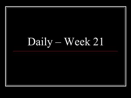 Daily – Week 21. Week 21 - Monday People in the Indus valley fired bricks because of the rains during the monsoon season. 6-1 Rome went to war with Carthage.