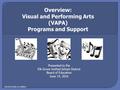 Overview: Visual and Performing Arts (VAPA) Programs and Support 148.0516.0283 rev 060816 Presented to the Elk Grove Unified School District Board of Education.